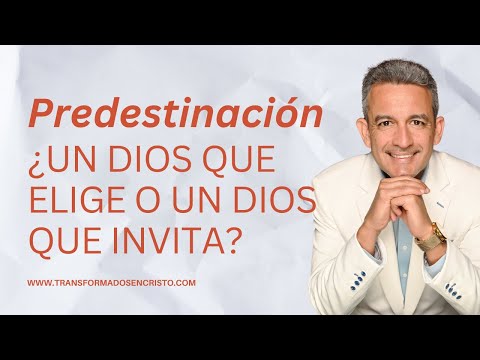 Predestinación: ¿Un Dios que Elige o un Dios que Invita?