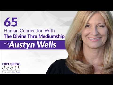 The Exploring Death Podcast - Human Connection With Thru Mediumship With Austyn Wells - Episode 65
