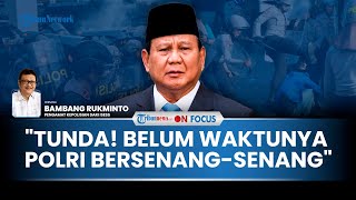  Belum Waktunya Polri Bersenang-senang