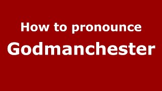How to pronounce Godmanchester