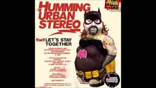 HUMMING URBAN STEREO - Let's Stay Together