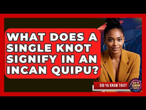 What Does A Single Knot Signify In An Incan Quipu? - Did Ya Know This