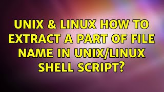 Unix & Linux: How to extract a part of file name in unix/linux shell script? (2 Solutions!!)