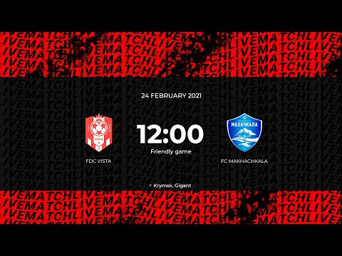 FDC VISTA - FC MAKHACHKALA | FRIENDLY GAME