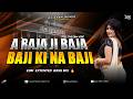 A RAJA JI BAJA BAJI KI NA BAJI REMIX EDM EXTENDED BASS MIX BHOJPURI EDM DANCE DJ AYAN REMIX
