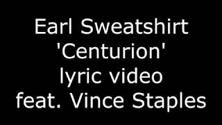 Earl Sweatshirt - Centurion feat. Vince Staples (Lyric Video)
