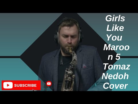 Girls Like You - Maroon 5 - Tomaz Nedoh - Alto Saxophone -Tom Sax