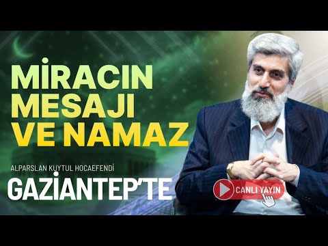 Gaziantep Konferansı | Miracın Mesajı ve Namaz | Alparslan Kuytul Hocaefendi