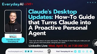 Claude's Desktop Updates: How-To Guide that Turns Claude into A Proactive Personal Agent