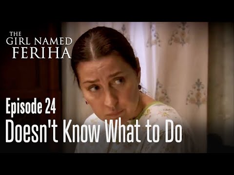 Doesn't know what to do - The Girl Named Feriha | Episode 24