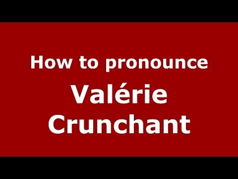 How to pronounce Valérie Crunchant (French/France) - PronounceNames.com