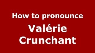 How to pronounce Valérie Crunchant