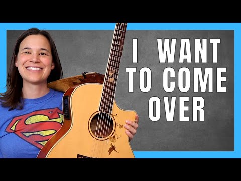 I Want To Come Over Guitar Lesson With FUN STRUMMING!