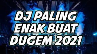 DJ PALING ENAK BUAT DUGEM 2021 ( FULL BASS BIKIN OLENG TERUS  )
