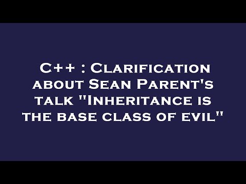 C++ : Clarification about Sean Parent's talk "Inheritance is the base class of evil"