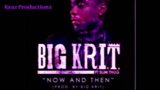 Big K.R.I.T ft.Slim Thug- Now and Then(Screwed N Chopped)