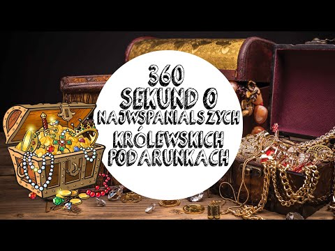360 SEKUND O NAJWSPANIALSZYCH KRÓLEWSKICH PODARUNKACH
