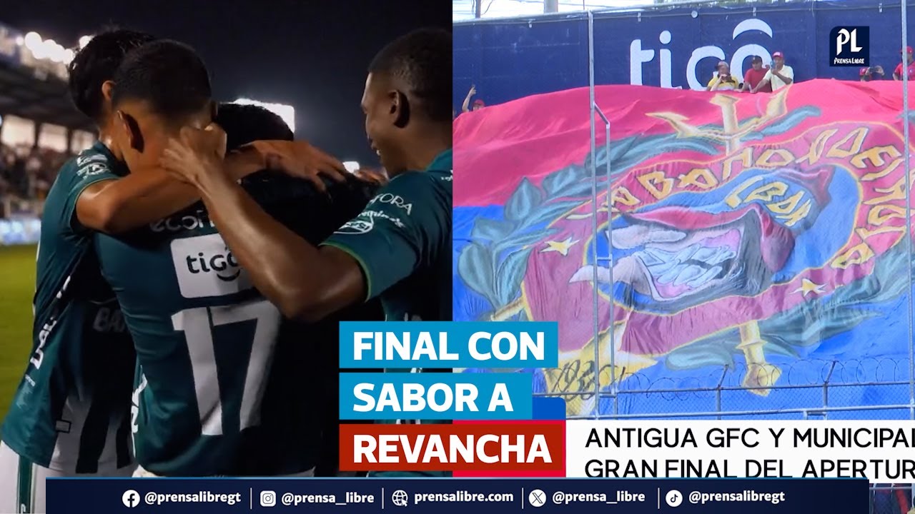 Antigua GFC y Municipal disputarán la final del Apertura 2025 de la Liga Nacional