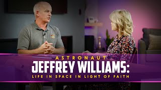 Astronaut Jeffrey Williams: Life in Space in Light of Faith – Straight Talk 008