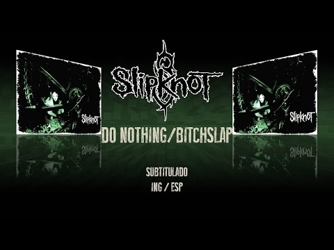 Slipknot - Do Nothing/Bitchslap (subtitulado) (ING/ESP)