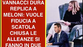 VANNACCI DURA REPLICA A MELONI: VUOLE FIDUCIA A SCATOLA CHIUSA LE ALLEANZE SI FANNO IN DUE