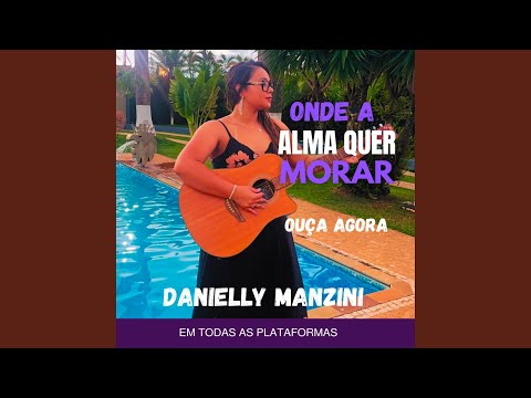 Onde A Alma Quer Morar - Danielly Manzini