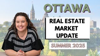 Ottawa Real Estate Market Update - Summer 2025