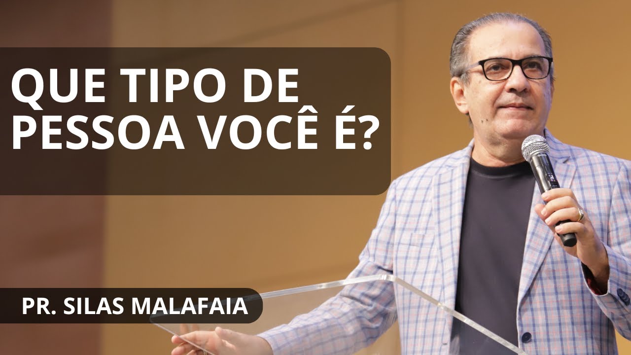 QUE TIPO DE PESSOA VOCÊ É? I PR. SILAS MALAFAIA