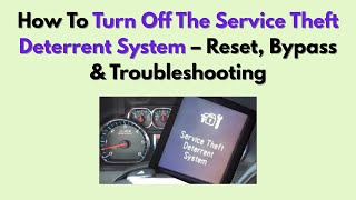 How To Turn Off The Service Theft Deterrent System – Reset, Bypass & Troubleshooting