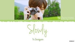Yu Seungwoo (유승우) - Slowly (천천히) [Color Coded Han | Rom | Eng Lyrics]