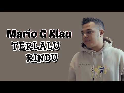 Lirik Lagu Terlalu Rindu - Mario G Klau Ft Angelo Klau