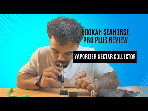 Lookah Seahorse Pro Plus Nectar Collector Review 2025