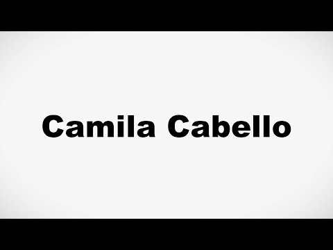 How to Pronounce Camila Cabello