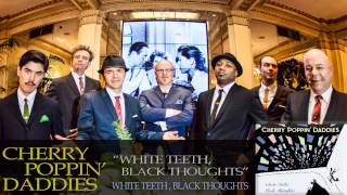 Cherry Poppin' Daddies - White Teeth, Black Thoughts [Audio Only]