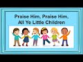 Praise Him, Praise Him, All Ye Little Children