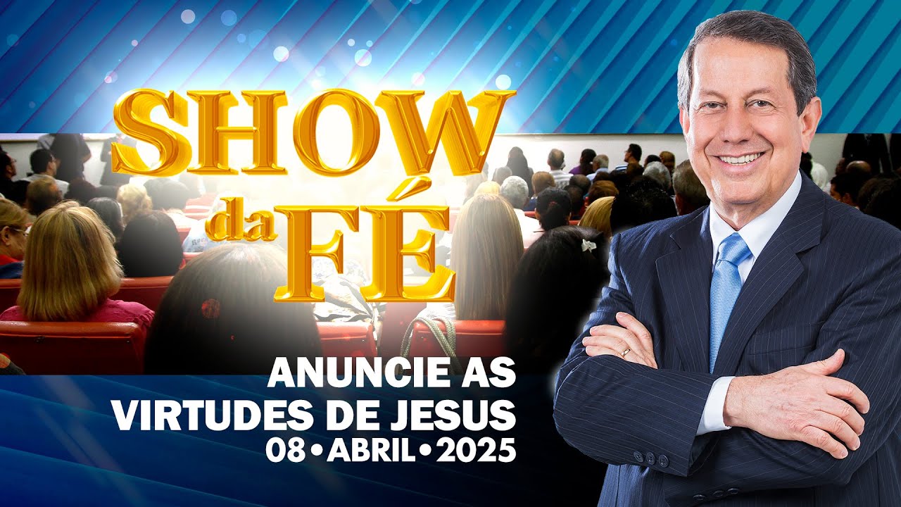 Show da Fé | Anuncie as virtudes de Jesus (08/04/2025)