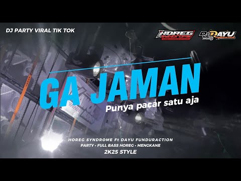 DJ GA JAMAN PUNYA PACAR SATU | PARTY 2k25 FT HOREG SYNDROME • VIRALLL