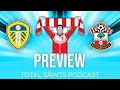 Leeds United vs Southampton FC Preview | Total Saints Podcast