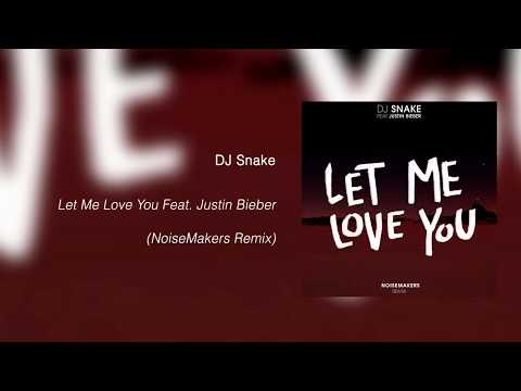 DJ Snake - Let Me Love You feat. Justin Bieber (NoiseMakers Remix)