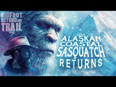 The Alaskan Coastal Sasquatch Returns: Bigfoot Beyond the Trail
