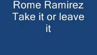 Rome ramirez Take it or leave it