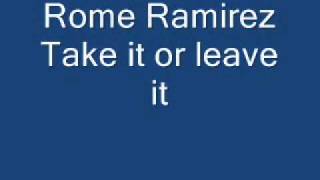 Rome ramirez Take it or leave it