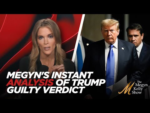 Trump Found Guilty in New York: Megyn Kelly Gives Her Instant Reaction and Analysis