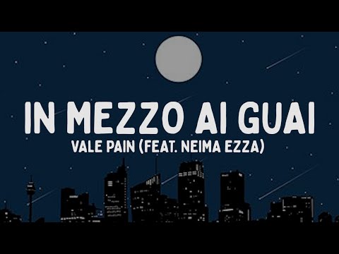Vale Pain - IN MEZZO AI GUAI feat. Neima Ezza (Testo/Lyrics)