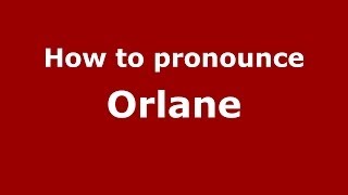 How to pronounce Orlane
