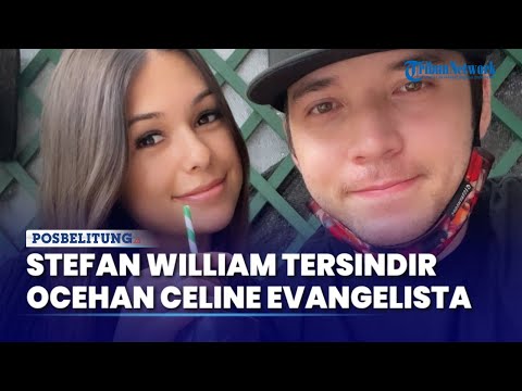 Stefan William Beri Klarifikasi Usai Merasa Tersindir Oleh Ocehan Celine Evangelista