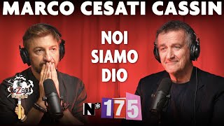 Ep. 175 - Noi siamo Dio con Marco Cesati Cassin