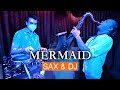Mermaid SAX DJ IMPROVISATION Sax Sauce Live At Vernissage