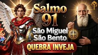 SALMO 91 🔥 Blindagem Completa Contra Inveja com São Miguel e São Bento