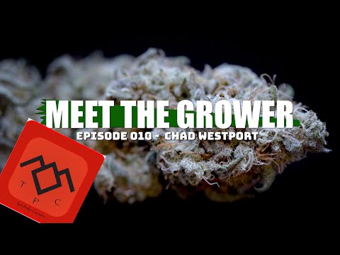 Meet the Grower Ep. 010 - Chad Westport